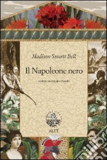 Il Napoleone nero libro di Bell Madison S.