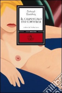 Il crepuscolo dei supereroi libro di Eisenberg Deborah