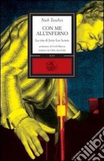 Con me all'inferno. La vita straordinaria di un re del rock libro di Tosches Nick