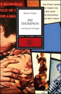 Jim Thompson. Una biografia selvaggia libro di Polito Robert