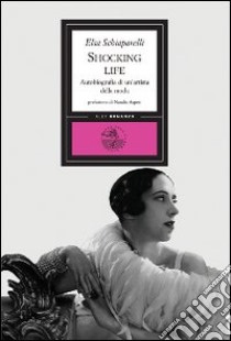 Shocking life. Autobiografia di un'artista della moda libro di Schiaparelli Elsa