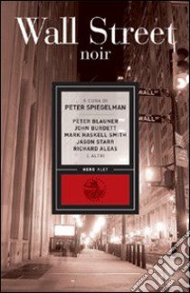 Wall Street Noir libro di Blauner Peter; Burdett John; Spiegelman P. (cur.)