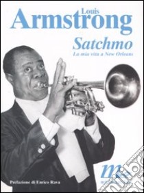 Satchmo. La mia vita a New Orleans libro di Armstrong Louis