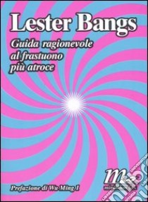 Guida ragionevole al frastuono più atroce libro di Bangs Lester; Marcus G. (cur.)