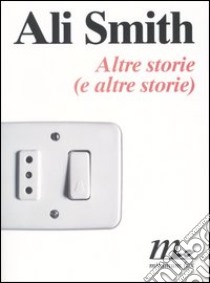 Altre storie (e altre storie) libro di Smith Ali