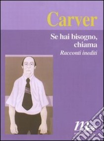 Se hai bisogno, chiama libro di Carver Raymond