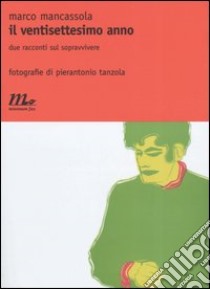 Il ventisettesimo anno. Due racconti sul sopravvivere libro di Mancassola Marco