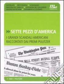 Sette pezzi d'America. I grandi scandali americani raccontati dai premi pulitzer libro di Barillari S. (cur.)