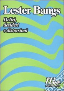 Deliri, desideri e distorsioni libro di Bangs Lester; Morthland J. (cur.)