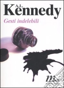 Gesti indelebili libro di Kennedy A. L.