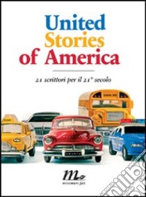 United Stories of America. 21 scrittori per il 21° secolo libro