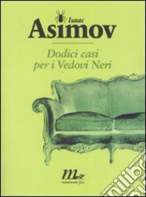 Dodici casi per i Vedovi Neri libro di Asimov Isaac