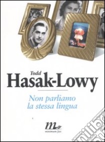 Non parliamo la stessa lingua libro di Hasak-Lowy Todd