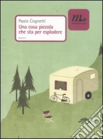 Una cosa piccola che sta per esplodere libro di Cognetti Paolo