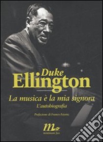 La musica è la mia signora. L'autobiografia libro di Duke Ellington