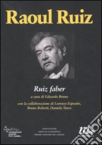 Raoul Ruiz. Ruiz faber. Ediz. illustrata libro di Bruno E. (cur.)