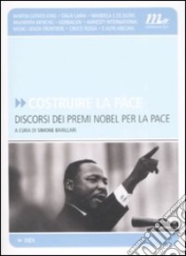 Costruire la pace. Discorsi dei premi Nobel per la pace libro di Barillari S. (cur.)