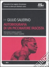 Autobiografia di un picchiatore fascista libro di Salierno Giulio