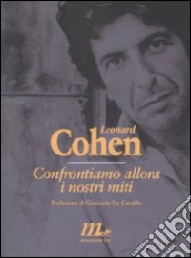 Confrontiamo allora i nostri miti libro di Cohen Leonard