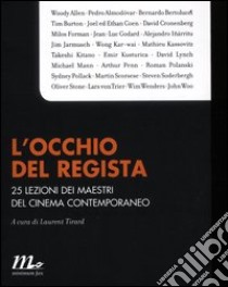 L'occhio del regista. 25 lezioni dei maestri del cinema contemporaneo libro di Tirard L. (cur.)