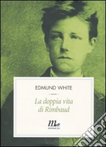 La Doppia vita di Rimbaud libro di White Edmund