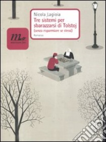 Tre sistemi per sbarazzarsi di Tolstoj (senza risparmiare se stessi) libro di Lagioia Nicola