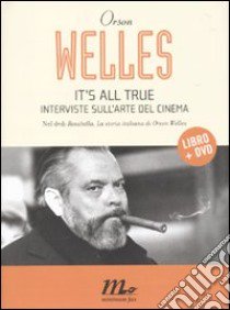 It's all true. Interviste sull'arte del cinema. Con DVD libro di Welles Orson