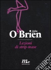 Lezioni di strip-tease libro di O'Brien John