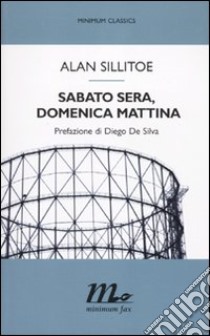 Sabato sera, domenica mattina libro di Sillitoe Alan