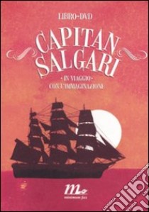 Capitan Salgari. In viaggio con l'immaginazione. Con DVD libro di Salgari Emilio; Gonzato S. (cur.)