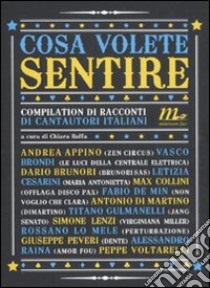 Cosa volete sentire. Compilation di racconti di cantautori italiani libro di Baffa C. (cur.)