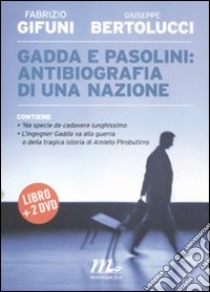 Gadda e Pasolini: antibiografia di una nazione. Con 2 DVD libro di Gifuni Fabrizio; Bertolucci Giuseppe