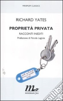 Proprietà privata. Racconti inediti libro di Yates Richard