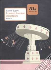 Eravamo bambini abbastanza libro di Susani Carola