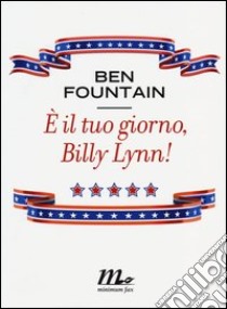 E il tuo giorno, Billy Lynn! libro di Fountain Ben