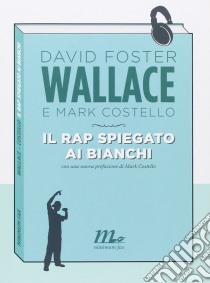 Il rap spiegato ai bianchi libro di Costello Mark; Wallace David Foster