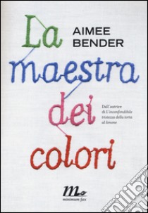 La maestra dei colori libro di Bender Aimee