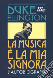 La musica è la mia signora. L'autobiografia libro di Duke Ellington