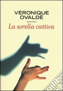 La sorella cattiva libro di Ovaldé Véronique