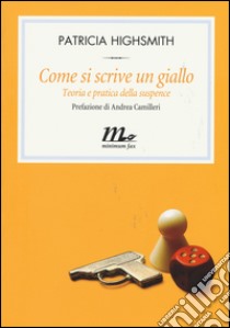 Come si scrive un giallo. Teoria e pratica della suspense libro di Highsmith Patricia