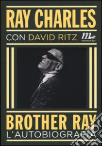 Brother Ray. L'autobiografia libro di Charles Ray; Ritz David