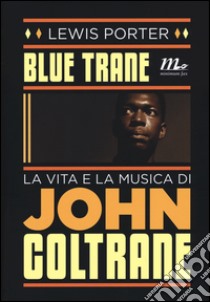 Blue Trane. La vita e la musica di John Coltrane libro di Porter Lewis