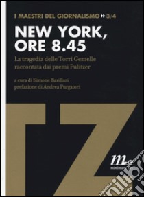 New York, ore 8.45. La tragedia delle Torri Gemelle raccontata dai premi Pulitzer libro di Barillari S. (cur.)