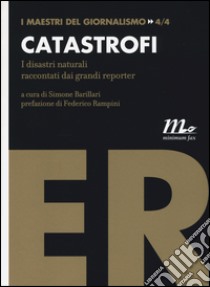 Catastrofi. I disastri naturali raccontati dai grandi reporter libro di Barillari S. (cur.)