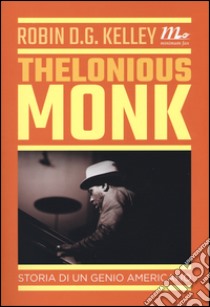 Thelonious Monk. Storia di un genio americano libro di Kelley Robin D. G.