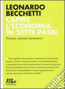 Capire l'economia in sette passi. Persone, mercati e benessere libro di Becchetti Leonardo