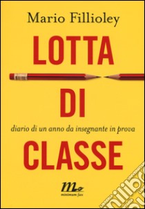 Lotta di classe. Diario di un anno da insegnante in prova libro di Fillioley Mario