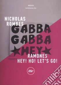 Ramones. Hey! Ho! Let's go! libro di Rombes Nicholas