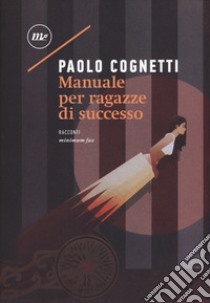 Manuale per ragazze di successo libro di Cognetti Paolo