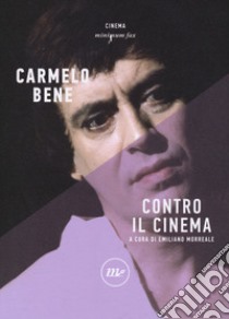 Contro il cinema libro di Bene Carmelo; Morreale E. (cur.)